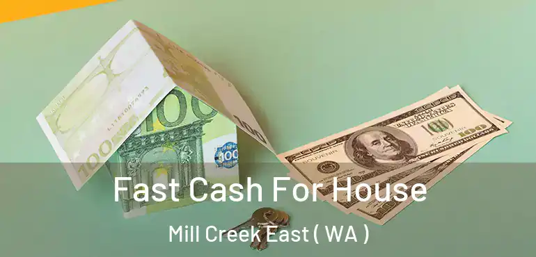  Fast Cash For House Mill Creek East ( WA )