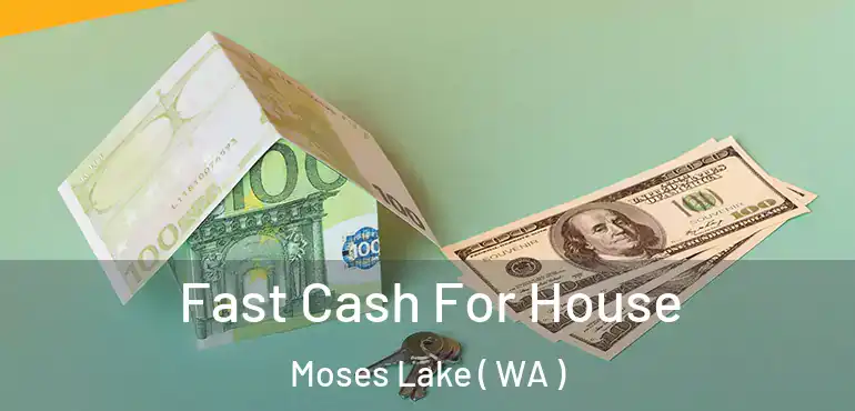  Fast Cash For House Moses Lake ( WA )