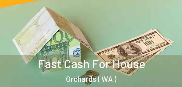  Fast Cash For House Orchards ( WA )