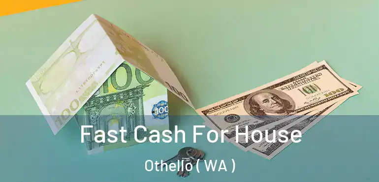  Fast Cash For House Othello ( WA )