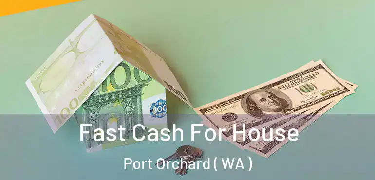  Fast Cash For House Port Orchard ( WA )