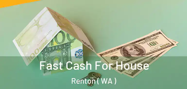  Fast Cash For House Renton ( WA )