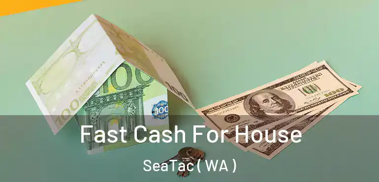  Fast Cash For House SeaTac ( WA )