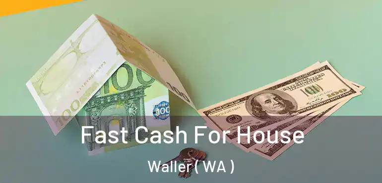  Fast Cash For House Waller ( WA )