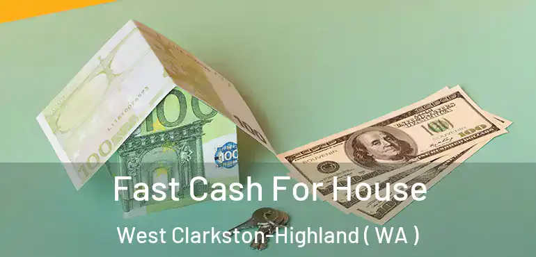  Fast Cash For House West Clarkston-Highland ( WA )