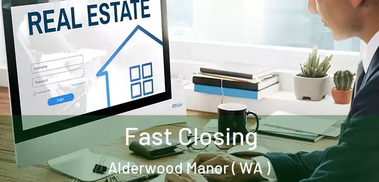  Fast Closing Alderwood Manor ( WA )