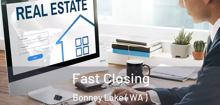  Fast Closing Bonney Lake ( WA )