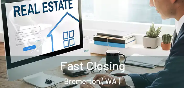  Fast Closing Bremerton ( WA )