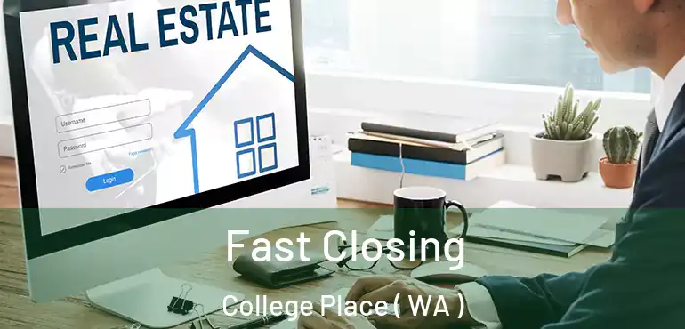  Fast Closing College Place ( WA )