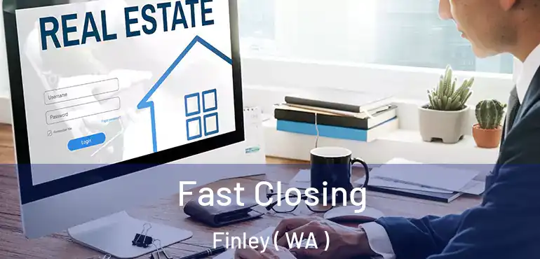  Fast Closing Finley ( WA )
