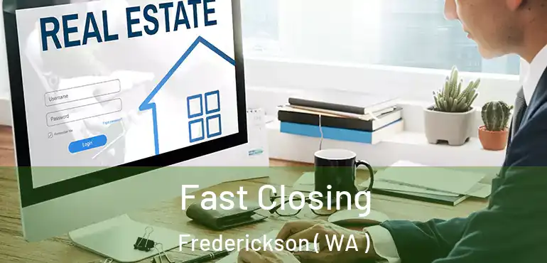  Fast Closing Frederickson ( WA )