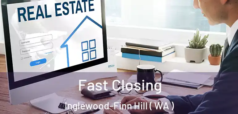  Fast Closing Inglewood-Finn Hill ( WA )