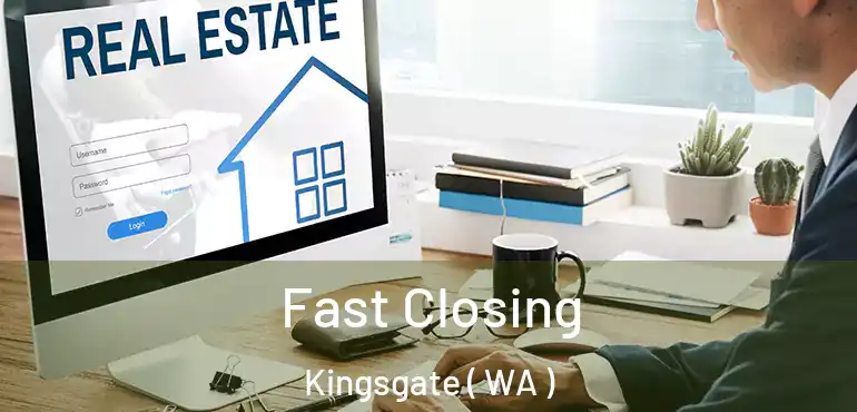 Fast Closing Kingsgate ( WA )