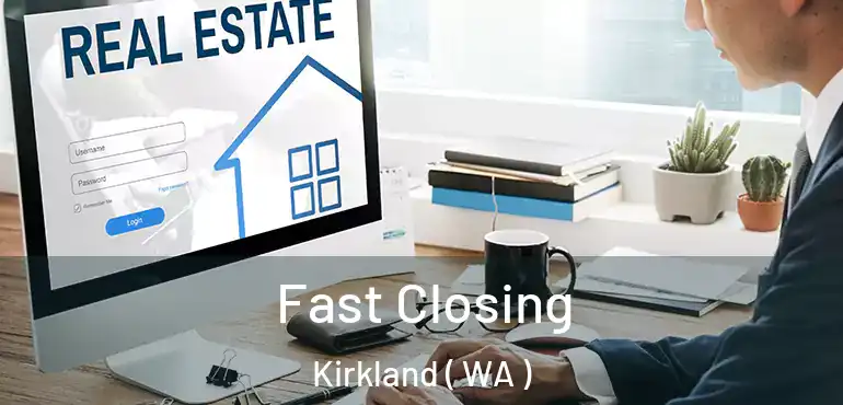  Fast Closing Kirkland ( WA )