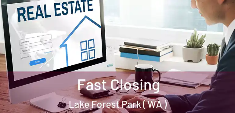  Fast Closing Lake Forest Park ( WA )
