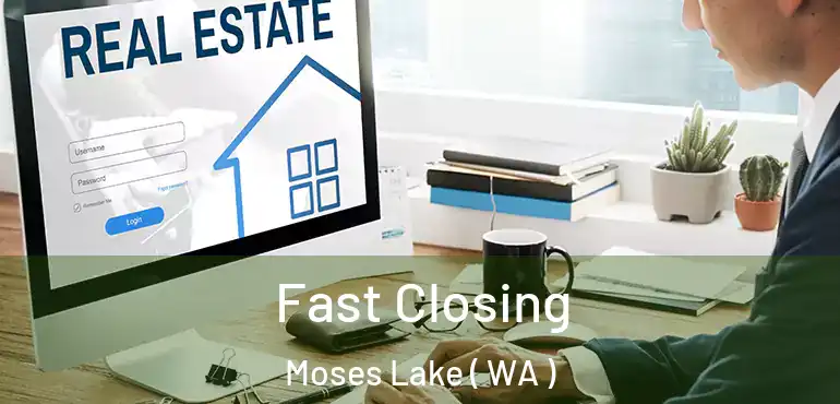  Fast Closing Moses Lake ( WA )