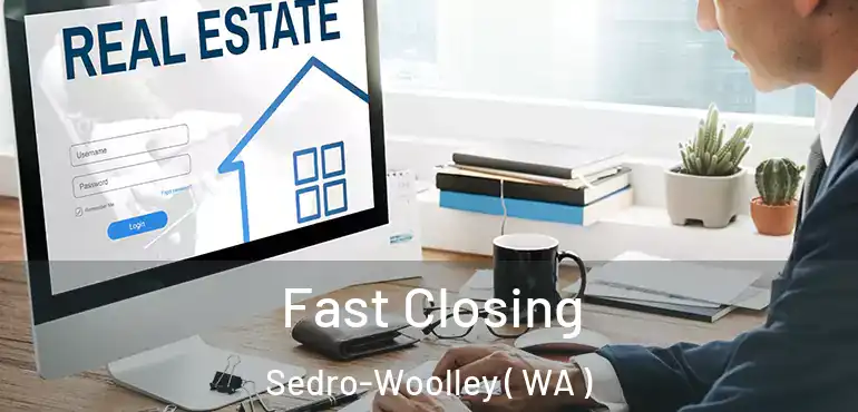 Fast Closing Sedro-Woolley ( WA )