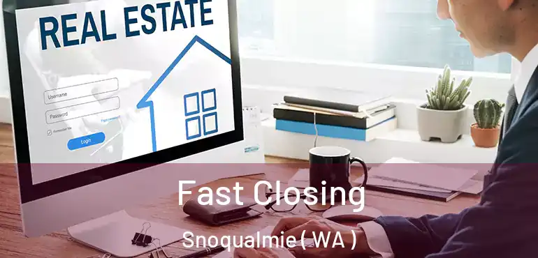  Fast Closing Snoqualmie ( WA )