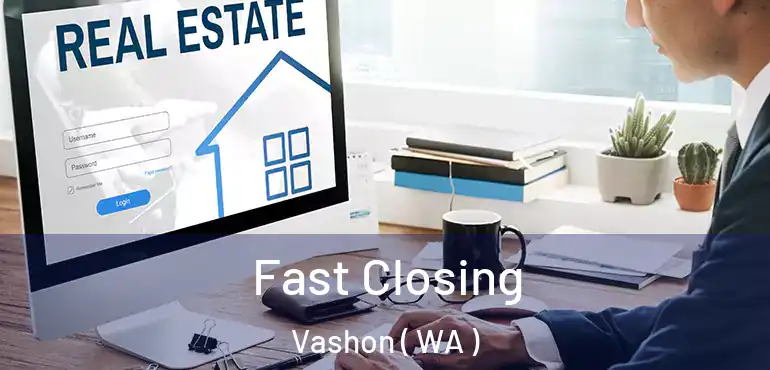  Fast Closing Vashon ( WA )
