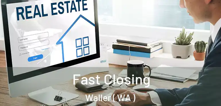  Fast Closing Waller ( WA )