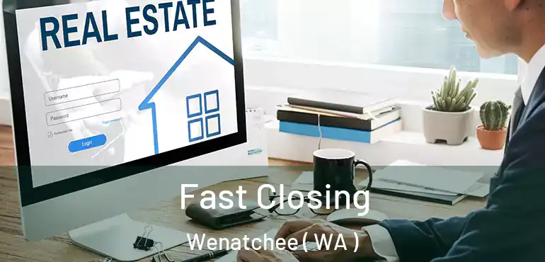  Fast Closing Wenatchee ( WA )