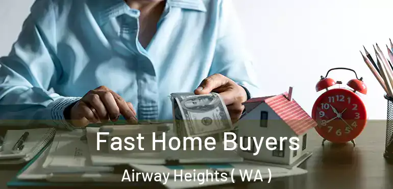  Fast Home Buyers Airway Heights ( WA )