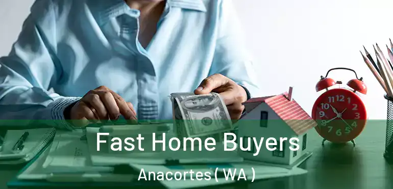  Fast Home Buyers Anacortes ( WA )