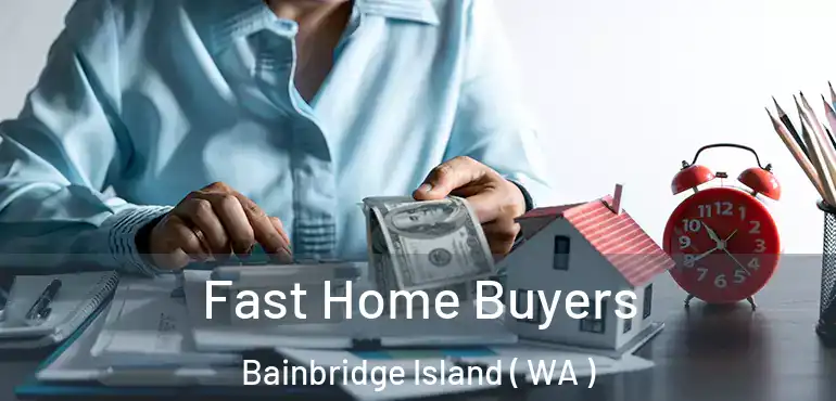  Fast Home Buyers Bainbridge Island ( WA )