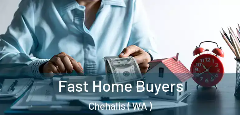  Fast Home Buyers Chehalis ( WA )