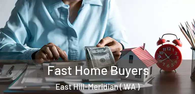  Fast Home Buyers East Hill-Meridian ( WA )