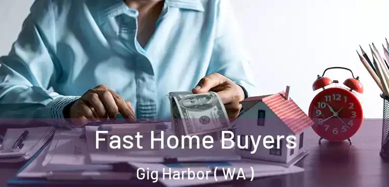  Fast Home Buyers Gig Harbor ( WA )