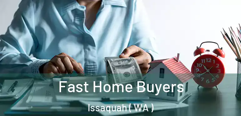  Fast Home Buyers Issaquah ( WA )