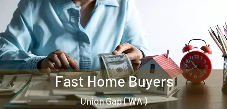  Fast Home Buyers Union Gap ( WA )