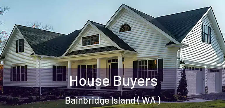  House Buyers Bainbridge Island ( WA )