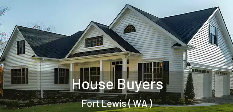  House Buyers Fort Lewis ( WA )