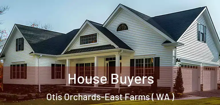  House Buyers Otis Orchards-East Farms ( WA )