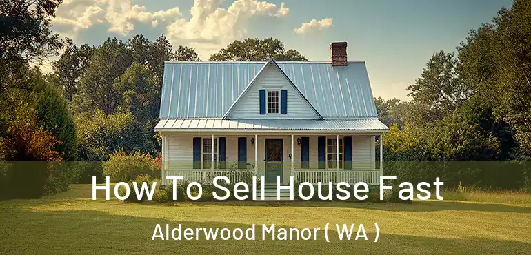  How To Sell House Fast Alderwood Manor ( WA )