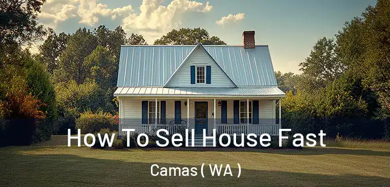  How To Sell House Fast Camas ( WA )