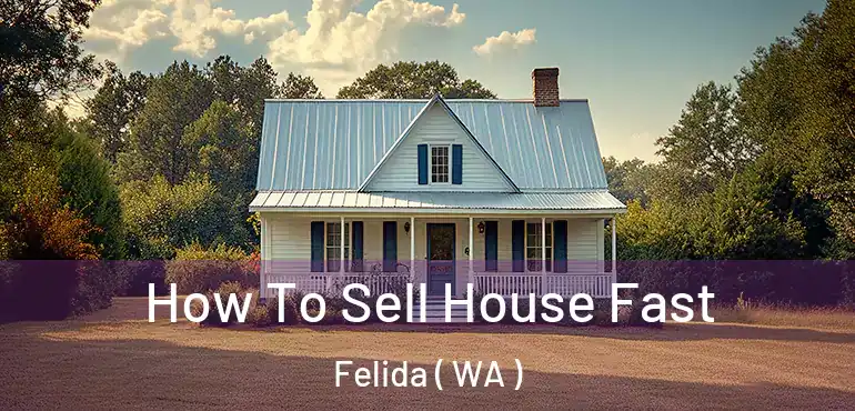  How To Sell House Fast Felida ( WA )