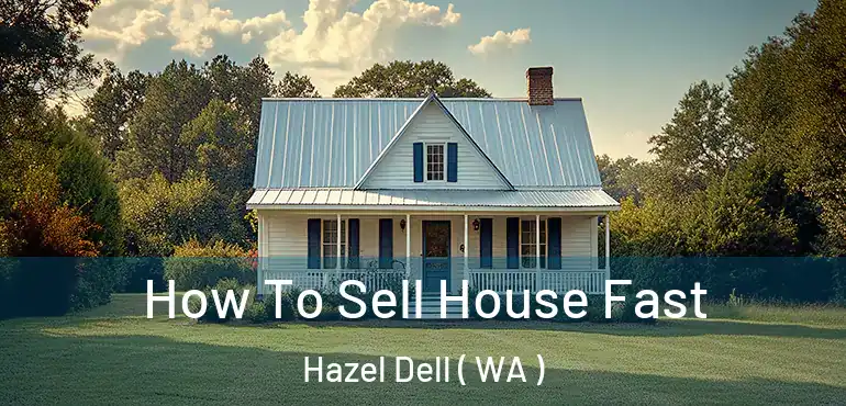  How To Sell House Fast Hazel Dell ( WA )