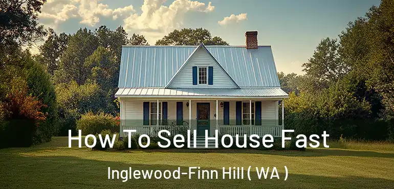  How To Sell House Fast Inglewood-Finn Hill ( WA )