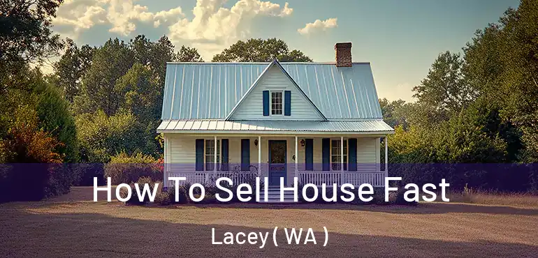  How To Sell House Fast Lacey ( WA )