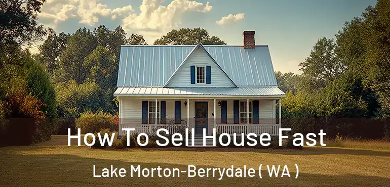  How To Sell House Fast Lake Morton-Berrydale ( WA )