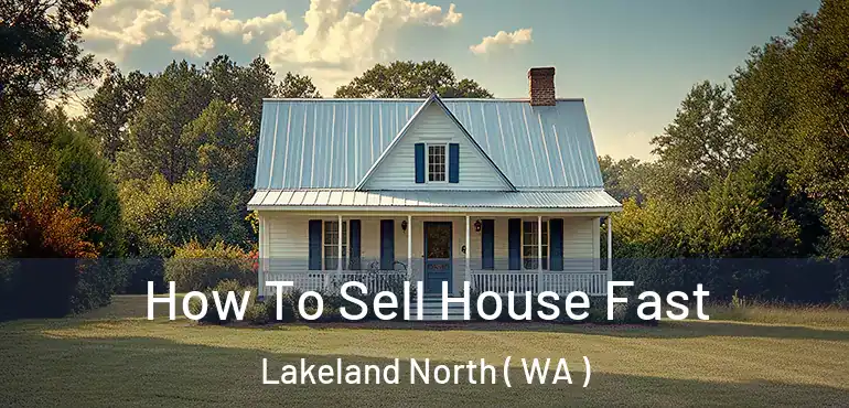  How To Sell House Fast Lakeland North ( WA )