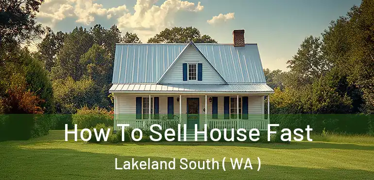  How To Sell House Fast Lakeland South ( WA )