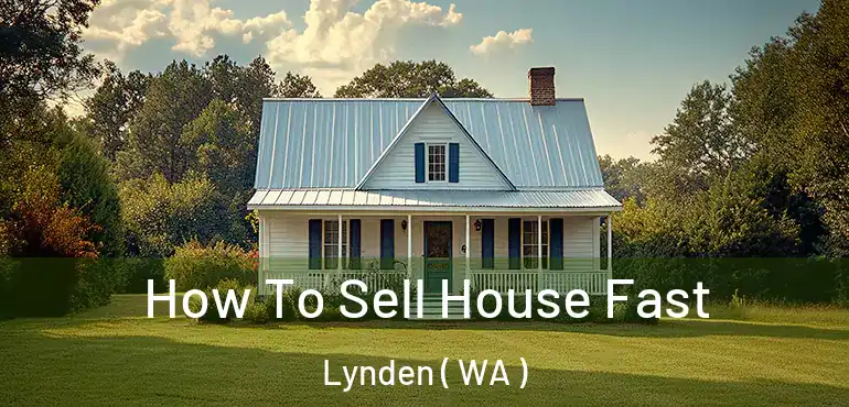  How To Sell House Fast Lynden ( WA )