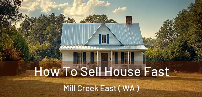  How To Sell House Fast Mill Creek East ( WA )