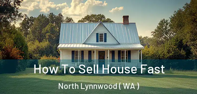  How To Sell House Fast North Lynnwood ( WA )