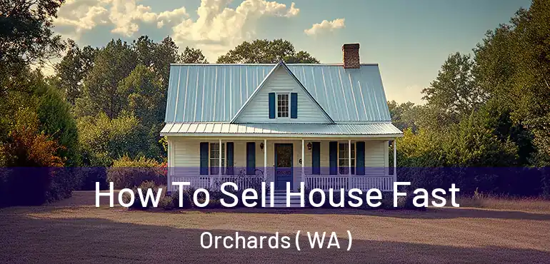  How To Sell House Fast Orchards ( WA )