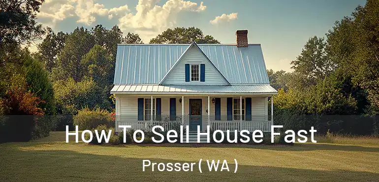 How To Sell House Fast Prosser ( WA )